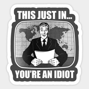 This Just In...You're An Idiot Sticker